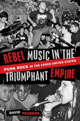 Muzică rebelă în imperiul triumfător: Punk Rock în anii '90 în Statele Unite - Rebel Music in the Triumphant Empire: Punk Rock in the 1990s United States