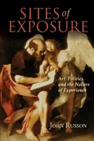 Site-uri de expunere: Art, Politics, and the Nature of Experience (Artă, politică și natura experienței) - Sites of Exposure: Art, Politics, and the Nature of Experience