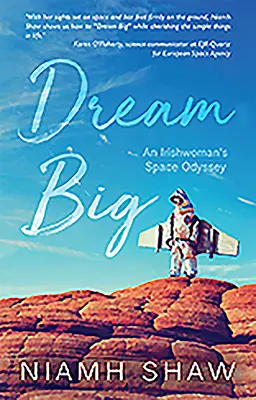 Dream Big: Odiseea spațială a unei irlandeze - Dream Big: An Irishwoman's Space Odyssey