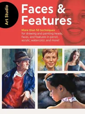 Art Studio: Fețe și trăsături: More Than 50 Projects and Techniques for Drawing and Painting Heads, Faces, and Features in Pencil, Acrylic, Watercolo - Art Studio: Faces & Features: More Than 50 Projects and Techniques for Drawing and Painting Heads, Faces, and Features in Pencil, Acrylic, Watercolo