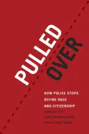 Trași pe dreapta: modul în care opririle poliției definesc rasa și cetățenia - Pulled Over: How Police Stops Define Race and Citizenship