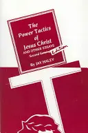 Tacticile de putere ale lui Iisus Hristos și alte eseuri: Ediția a 2-a - The Power Tactics of Jesus Christ and Other Essays: 2nd Edition