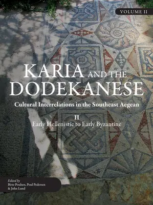Karia și Dodekanese: Interrelații culturale în sud-estul Mării Egee II de la începutul perioadei elenistice la începutul perioadei bizantine - Karia and the Dodekanese: Cultural Interrelations in the Southeast Aegean II Early Hellenistic to Early Byzantine
