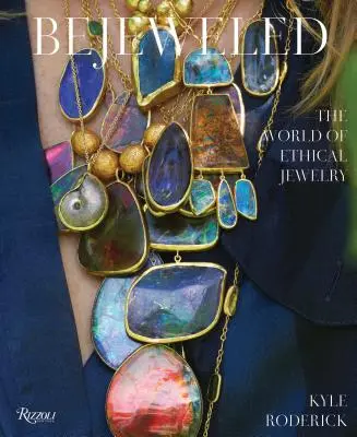 Bejeweled: Lumea bijuteriilor etice: The World of Ethical Jewelry - Bejeweled: The World of Ethical Jewelry