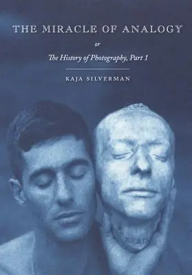 Miracolul analogiei: Or the History of Photography, Part 1 - The Miracle of Analogy: Or the History of Photography, Part 1