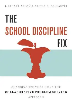 The School Discipline Fix: Schimbarea comportamentului cu ajutorul abordării de rezolvare colaborativă a problemelor - The School Discipline Fix: Changing Behavior Using the Collaborative Problem Solving Approach