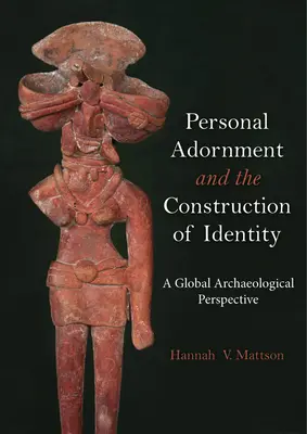 Ornamente personale și construirea identității: O perspectivă arheologică globală - Personal Adornment and the Construction of Identity: A Global Archaeological Perspective