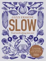 Slow - Mâncare care merită timp - Slow - Food Worth Taking Time Over