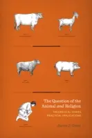 Problema animalului și a religiei: Mize teoretice, implicații practice - Question of the Animal and Religion: Theoretical Stakes, Practical Implications