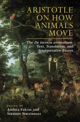 Aristotel despre cum se mișcă animalele: de Incessu Animalium: Text, traducere și eseuri interpretative - Aristotle on How Animals Move: The de Incessu Animalium: Text, Translation, and Interpretative Essays