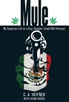 Mule: Viața mea periculoasă ca traficant de droguri transformat în informator al Dea - Mule: My Dangerous Life As A Drug Smuggler Turned Dea Informant
