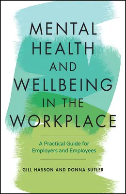 Sănătatea mintală și bunăstarea la locul de muncă: Un ghid practic pentru angajatori și angajați - Mental Health and Wellbeing in the Workplace: A Practical Guide for Employers and Employees