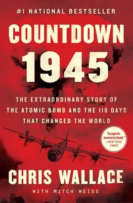 Numărătoarea inversă 1945: Povestea extraordinară a bombei atomice și a celor 116 zile care au schimbat lumea: The Extraordinary Story of the Atomic Bomb and the 116 Days That Changed the World - Countdown 1945: The Extraordinary Story of the Atomic Bomb and the 116 Days That Changed the World