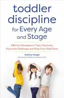 Toddler Discipline for Every Age and Stage: Strategii eficiente pentru a domoli crizele de furie, a depăși provocările și a vă ajuta copilul să crească - Toddler Discipline for Every Age and Stage: Effective Strategies to Tame Tantrums, Overcome Challenges, and Help Your Child Grow