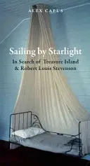 Sailing by Starlight: În căutarea Insulei Comorii și a lui Robert Louis Stevenson - Sailing by Starlight: In Search of Treasure Island and Robert Louis Stevenson