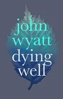 Dying Well: Dying Faithfully (A muri cu credință) - Dying Well: Dying Faithfully