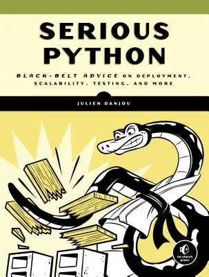 Serious Python: Sfaturi de centură neagră privind implementarea, scalabilitatea, testarea și multe altele - Serious Python: Black-Belt Advice on Deployment, Scalability, Testing, and More