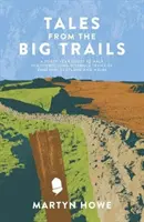 Tales from the Big Trails (Povești de pe marile trasee) - O căutare de patruzeci de ani pentru a parcurge traseele emblematice de lungă distanță din Anglia, Scoția și Țara Galilor - Tales from the Big Trails - A forty-year quest to walk the iconic long-distance trails of England, Scotland and Wales