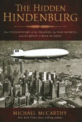 Hindenburgul ascuns: Povestea neștiută a tragediei, a secretelor naziste și a căutării de a stăpâni cerul - The Hidden Hindenburg: The Untold Story of the Tragedy, the Nazi Secrets, and the Quest to Rule the Skies