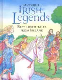 Legendele irlandeze preferate: Cele mai îndrăgite povești din Irlanda - Favourite Irish Legends: Best Loved Tales from Ireland