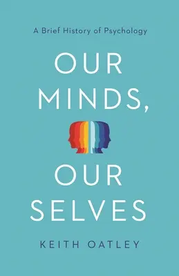 Mințile noastre, sinele nostru: O scurtă istorie a psihologiei - Our Minds, Our Selves: A Brief History of Psychology