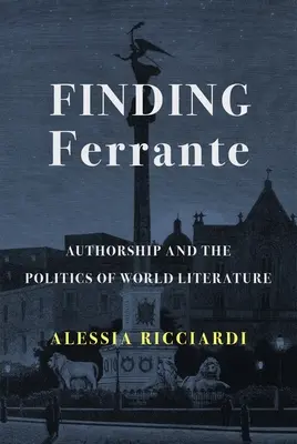 În căutarea lui Ferrante: calitatea de autor și politica literaturii mondiale - Finding Ferrante: Authorship and the Politics of World Literature