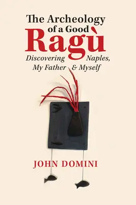 Arheologia unei cârpe bune: Descoperirea orașului Napoli, a tatălui meu și a mea însămi - The Archeology of a Good Rag: Discovering Naples, My Father and Myself