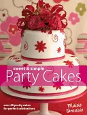 Sweet and Simple Party Cakes - Peste 40 de prăjituri drăguțe pentru sărbători perfecte - Sweet and Simple Party Cakes - Over 40 Pretty Cakes for Perfect Celebrations