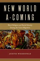 New World A-Coming: Religia și identitatea rasială a negrilor în timpul Marii Migrații - New World A-Coming: Black Religion and Racial Identity During the Great Migration
