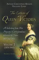 Scrisorile reginei Victoria. O selecție din corespondența Majestății Sale între anii 1837 și 1861 - Volumul 3 - Letters of Queen Victoria. A Selection from Her Majesty's Correspondence between the Years 1837 and 1861 - Volume 3