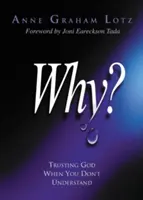 De ce?: Să te încrezi în Dumnezeu atunci când nu înțelegi - Why?: Trusting God When You Don't Understand