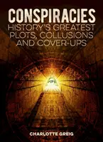Conspirații - Cele mai mari comploturi, complicități și acoperiri din istorie - Conspiracies - History's Greatest Plots, Collusions and Cover-Ups