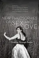 Noi filosofii ale sexului și iubirii: Gândirea prin dorință - New Philosophies of Sex and Love: Thinking Through Desire