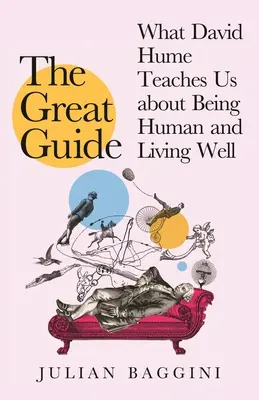 Marele ghid: Ce ne poate învăța David Hume despre a fi om și a trăi bine - The Great Guide: What David Hume Can Teach Us about Being Human and Living Well