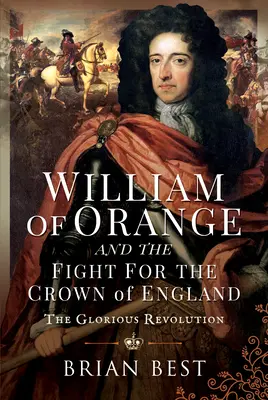 William de Orange și lupta pentru coroana Angliei: Revoluția glorioasă - William of Orange and the Fight for the Crown of England: The Glorious Revolution