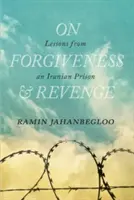 Despre iertare și răzbunare: Lecții dintr-o închisoare iraniană - On Forgiveness and Revenge: Lessons from an Iranian Prison
