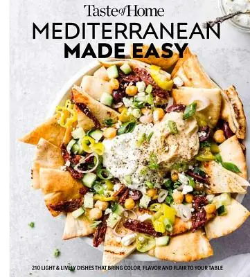 Taste of Home Mediterranean Made Easy: 321 de rețete ușoare și pline de viață pentru a mânca bine în fiecare zi - Taste of Home Mediterranean Made Easy: 321 Light & Lively Recipes for Eating Well Everyday