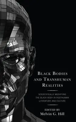 Corpuri negre și realități transumane: Modificarea științifică a corpului negru în literatura și cultura postumană - Black Bodies and Transhuman Realities: Scientifically Modifying the Black Body in Posthuman Literature and Culture