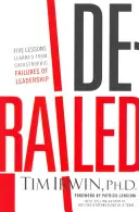 Deraierea: Cinci lecții învățate din eșecurile catastrofale ale conducerii - Derailed: Five Lessons Learned from Catastrophic Failures of Leadership