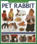 Cum să ai grijă de iepurele tău de companie: Un ghid practic pentru îngrijirea animalului tău de companie, în fotografii pas cu pas - How to Look After Your Pet Rabbit: A Practical Guide to Caring for Your Pet, in Step-By-Step Photographs