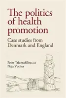 Politicile de promovare a sănătății: Studii de caz din Danemarca și Anglia - The politics of health promotion: Case studies from Denmark and England
