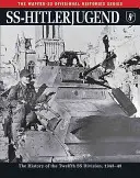 Ss-Hitlerjugend: Istoria celei de-a douăsprezecea divizii SS, 1943-45 - Ss-Hitlerjugend: The History of the Twelfth SS Division, 1943-45