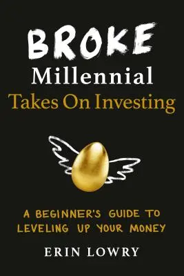 Broke Millennial Takes on Investing: Ghidul începătorului pentru creșterea nivelului banilor tăi - Broke Millennial Takes on Investing: A Beginner's Guide to Leveling Up Your Money