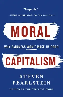 Capitalismul moral: De ce echitatea nu ne va face săraci - Moral Capitalism: Why Fairness Won't Make Us Poor