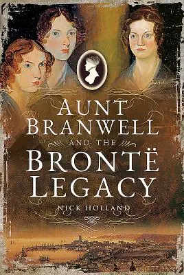 Mătușa Branwell și moștenirea Bront - Aunt Branwell and the Bront Legacy