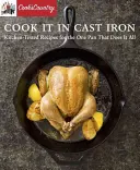 Cook It in Cast Iron: Rețete testate în bucătărie pentru o tigaie care le face pe toate - Cook It in Cast Iron: Kitchen-Tested Recipes for the One Pan That Does It All