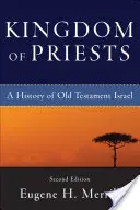 Regatul preoților: O istorie a Israelului Vechiului Testament - Kingdom of Priests: A History of Old Testament Israel