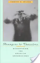 Străini pentru noi înșine: Descoperirea inconștientului adaptiv - Strangers to Ourselves: Discovering the Adaptive Unconscious