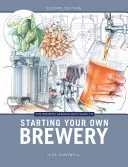 Ghidul Asociației Berarii pentru înființarea propriei fabrici de bere (Brewers Association's Guide to Starting Your Own Brewery) - Brewers Association's Guide to Starting Your Own Brewery