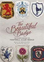 Insigna frumoasă: Poveștile din spatele insignei cluburilor de fotbal - The Beautiful Badge: The Stories Behind the Football Club Badge